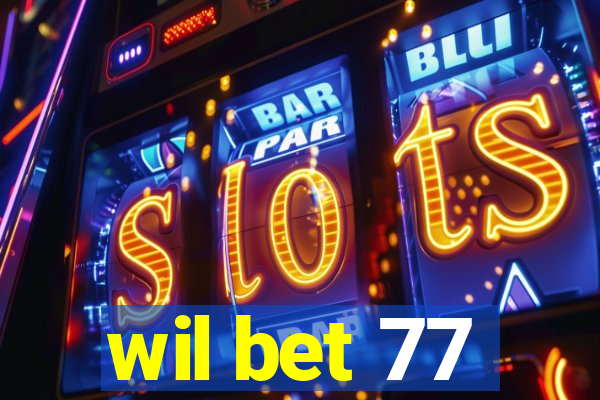 wil bet 77